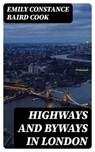 Highways and Byways in London - Emily Constance Baird Cook - 8596547140191