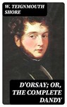 D'Orsay; or, The complete dandy - W. Teignmouth Shore - 8596547144441