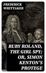 Ruby Roland, the Girl Spy; or, Simon Kenton's Protege - Frederick Whittaker - 8596547144670