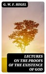 Lectures on the Proofs of the Existence of God - G. W. F. Hegel - 8596547158295