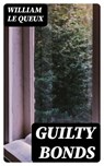 Guilty Bonds - William Le Queux - 8596547158813