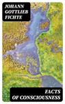 Facts of Consciousness - Johann Gottlieb Fichte - 8596547165606
