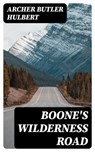 Boone's Wilderness Road - Archer Butler Hulbert ; Eric Baylor - 8596547169369