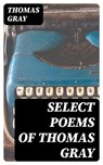 Select Poems of Thomas Gray - Thomas Gray - 8596547170945