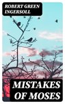 Mistakes of Moses - Robert Green Ingersoll - 8596547171430