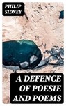 A Defence of Poesie and Poems - Philip Sidney - 8596547173021