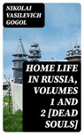 Home Life in Russia, Volumes 1 and 2 [Dead Souls] - Nikolai Vasilevich Gogol - 8596547176640