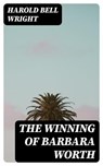 The Winning of Barbara Worth - Harold Bell Wright ; Noah Knightley - 8596547177142