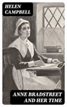 Anne Bradstreet and Her Time - Helen Campbell - 8596547177746