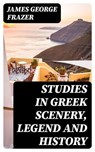 Studies in Greek Scenery, Legend and History - James George Frazer - 8596547177821