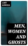 Men, Women and Ghosts - Amy Lowell - 8596547178491