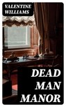 Dead Man Manor - Valentine Williams - 8596547185444