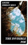 The Invisible Foe - Louise Jordan Miln - 8596547195832