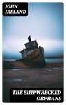 The Shipwrecked Orphans - John Ireland - 8596547206361