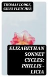 Elizabethan Sonnet Cycles: Phillis - Licia - Thomas Lodge ; Giles Fletcher - 8596547206620