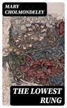 The Lowest Rung - Mary Cholmondeley - 8596547207429