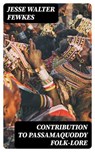 Contribution to Passamaquoddy Folk-Lore - Jesse Walter Fewkes - 8596547216193