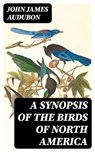 A Synopsis of the Birds of North America - John James Audubon - 8596547219613