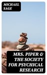 Mrs. Piper & the Society for Psychical Research - Michael Sage ; Gavin Avery - 8596547220060