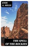 The Spell of the Rockies - Enos A. Mills ; Adrian Foxley - 8596547220442