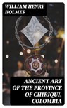 Ancient art of the province of Chiriqui, Colombia - William Henry Holmes - 8596547220787