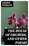 The House of Orchids, and Other Poems - George Sterling ; Darren Fox - 8596547225959