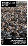 Essays on Mankind and Political Arithmetic - William Sir Petty - 8596547226062