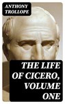 The Life of Cicero, Volume One - Anthony Trollope ; Alec Turner - 8596547232544