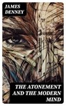 The Atonement and the Modern Mind - James Denney - 8596547233404