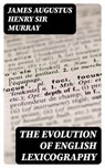 The evolution of English lexicography - James Augustus Henry Sir Murray ; Lucas Finch - 8596547236894