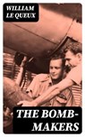 The Bomb-Makers - William Le Queux - 8596547239918