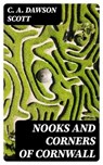 Nooks and Corners of Cornwall - C. A. Dawson Scott - 8596547239970