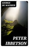 Peter Ibbetson - George Du Maurier - 8596547241010