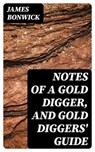 Notes of a Gold Digger, and Gold Diggers' Guide - James Bonwick - 8596547246640