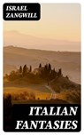 Italian Fantasies - Israel Zangwill - 8596547247685