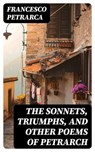 The Sonnets, Triumphs, and Other Poems of Petrarch - Francesco Petrarca ; Jared Black - 8596547249269