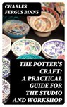 The Potter's Craft: A Practical Guide for the Studio and Workshop - Charles Fergus Binns - 8596547250036