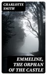 Emmeline, the Orphan of the Castle - Charlotte Smith - 8596547254140