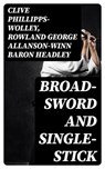 Broad-Sword and Single-Stick - Clive Phillipps-Wolley ; Rowland George Allanson-Winn Baron Headley ; Oliver Wilcox - 8596547254621