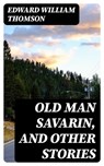 Old Man Savarin, and Other Stories - Edward William Thomson ; Tessa Caldwell - 8596547305705