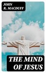 The Mind of Jesus - John R. Macduff - 8596547306306
