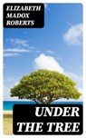 Under the Tree - Elizabeth Madox Roberts - 8596547306375