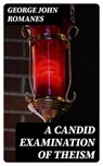 A Candid Examination of Theism - George John Romanes - 8596547306429