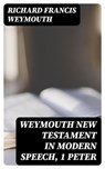 Weymouth New Testament in Modern Speech, 1 Peter - Richard Francis Weymouth - 8596547306870