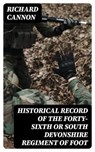 Historical Record of the Forty-sixth or South Devonshire Regiment of Foot - Richard Cannon - 8596547308676