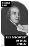 The Discovery of Bass Strait - George Bass ; Lance Thomas - 8596547310808