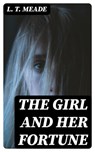 The Girl and Her Fortune - L. T. Meade - 8596547311294