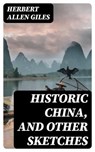 Historic China, and Other Sketches - Herbert Allen Giles - 8596547311478