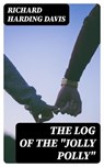 The Log of the "Jolly Polly" - Richard Harding Davis - 8596547312413