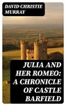 Julia And Her Romeo: A Chronicle Of Castle Barfield - David Christie Murray - 8596547312543